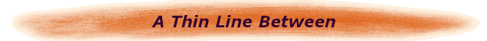 A Thin Line Between
