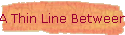 A Thin Line Between